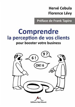 Comprendre la perception de vos clients pour booster votre business - Cebula, Hervé; Lévy, Florence