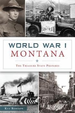 World War I Montana: The Treasure State Prepares - Robison, Ken