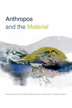 Anthropos and the Material - Penny Harvey; Christian Krohnhansen; Knut G. Nustad