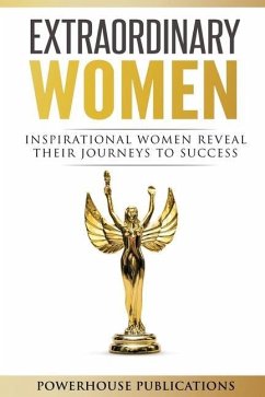 Extraordinary Women: Inspirational Women Reveal Their Journeys to Success - Hale, Stephanie J.