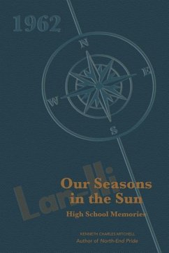 Our Seasons in the Sun: High School Memories - Mitchell, Kenneth C.