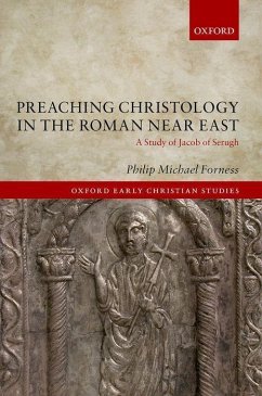 Preaching Christology in the Roman Near East - Forness, Philip Michael (Post-Doctoral Researcher in Late Antique Ch