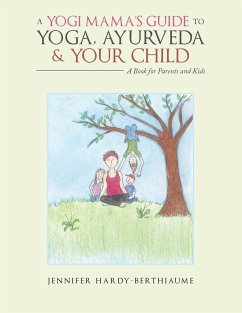 A Yogi Mama'S Guide to Yoga, Ayurveda and Your Child - Hardy-Berthiaume, Jennifer