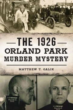 The 1926 Orland Park Murder Mystery - Galik, Matthew T.