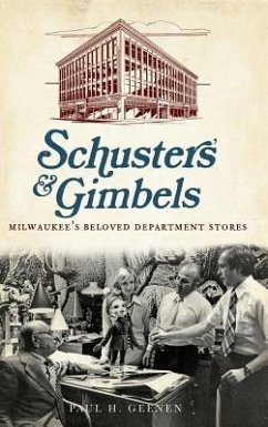 Schuster's & Gimbels: Milwaukee's Beloved Department Stores - Geenen, Paul H.