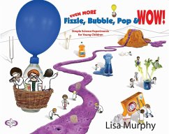 Even More Fizzle, Bubble, Pop & Wow!: Simple Science Experiments for Young Children - Murphy, Lisa