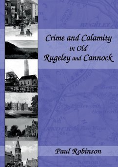 Crime and Calamity in Old Rugeley and Cannock - Robinson, Paul
