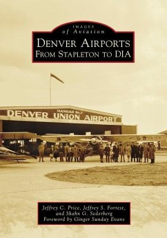 Denver Airports: From Stapleton to DIA - Price, Jeffrey C.; Forrest, Jeffrey S.; Sederberg, Shahn G.