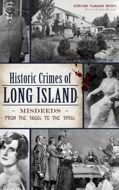 Historic Crimes of Long Island: Misdeeds from the 1600s to the 1950s - Brosky, Kerriann Flanagan