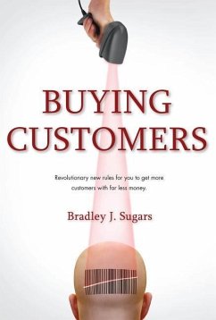 Buying Customers 2.0: Acquire More Customers with Less Money, Fixed Errata and Content Improvements - Sugars, Brad