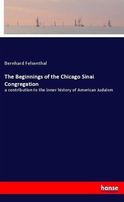 The Beginnings of the Chicago Sinai Congregation - Felsenthal, Bernhard
