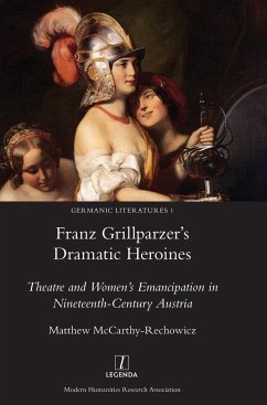 Franz Grillparzer's Dramatic Heroines - McCarthy-Rechowicz, Matthew