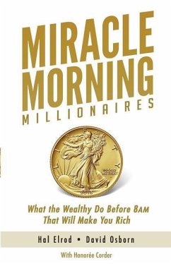 Miracle Morning Millionaires: What the Wealthy Do Before 8AM That Will Make You Rich - Osborn, David; Corder, Honoree; Elrod, Hal