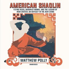 American Shaolin: Flying Kicks, Buddhist Monks, and the Legend of Iron Crotch; An Odyssey in the New China - Polly, Matthew