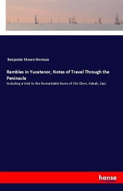 Rambles in Yucatanor, Notes of Travel Through the Peninsula - Norman, Benjamin Moore