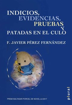Indicios, evidencias, pruebas y patadas en el culo - Pérez Fernández, Francisco Javier