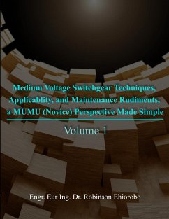 Medium Voltage Switchgear Techniques, Applicability, and Maintenance Rudiments, a MUMU (Novice) Perspective Made Simple - Ehiorobo, Robinson