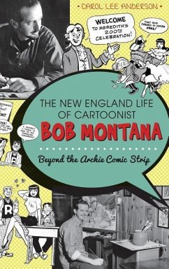 The New England Life of Cartoonist Bob Montana: Beyond the Archie Comic Strip - Anderson, Carol Lee