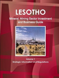 Lesotho Mineral, Mining Sector Investment and Business Guide Volume 1 Strategic Information and Regulations - Ibp Usa