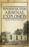 The Washington Arsenal Explosion: Civil War Disaster in the Capital