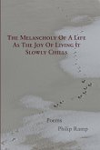 The Melancholy Of A Life As The Joy Of Living It Slowly Chills: Poems