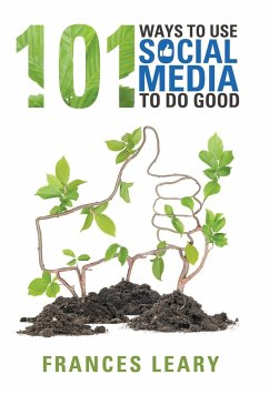 101 Ways to Use Social Media to Do Good - Leary, Frances