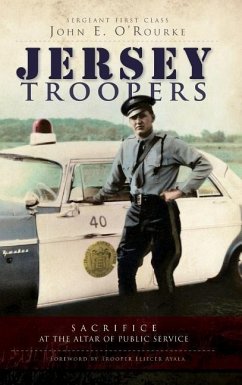 Jersey Troopers: Sacrifice at the Altar of Public Service - O'Rourke, John E.