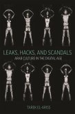 Leaks, Hacks, and Scandals: Arab Culture in the Digital Age