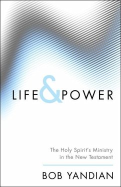 Life & Power: The Holy Spirit's Ministry in the New Testament - Yandian, Bob