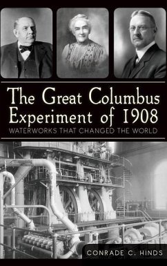 The Great Columbus Experiment of 1908: Waterworks That Changed the World - Hinds, Conrade C.