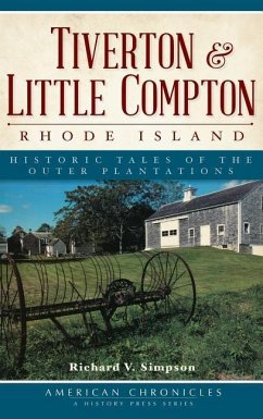 Tiverton & Little Compton, Rhode Island: Historic Tales of the Outer Plantations - Simpson, Richard V.