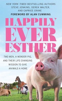 Happily Ever Esther: Two Men, a Wonder Pig, and Their Life-Changing Mission to Give Animals a Home - Jenkins, Steve; Walter, Derek