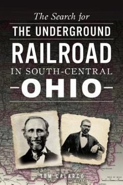 The Search for the Underground Railroad in South-Central Ohio - Calarco, Tom