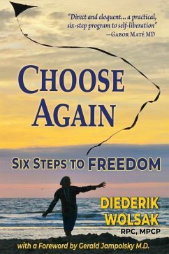 Choose Again: Six Steps to Freedom - Wolsak, Diederik J.