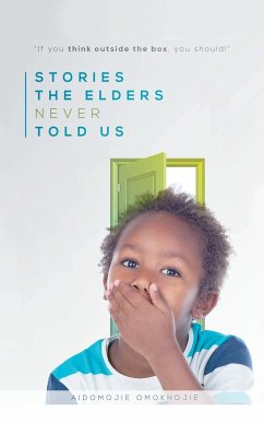 Stories the Elders Never Told Us - Aidomojie, Omokhojie