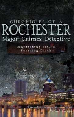 Chronicles of a Rochester Major Crimes Detective: Confronting Evil & Pursuing Truth - Crough, Patrick