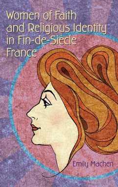 Women of Faith and Religious Identity in Fin-De-Siècle France - Machen, Emily