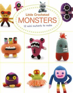 Little Crochet Monsters: 12 Mini Mutants to Make - Bui, Lan-Anh; Wan, Josephine