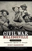 Civil War Milledgeville: Tales from the Confederate Capital of Georgia