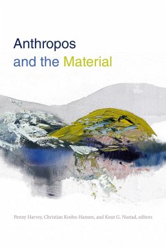 Anthropos and the Material - Penny Harvey; Christian Krohnhansen; Knut G. Nustad