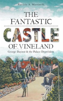 The Fantastic Castle of Vineland: George Daynor & the Palace Depression - Martinelli, Patricia A.