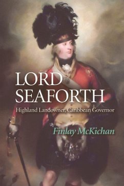 Lord Seaforth: Highland Landowner, Caribbean Governor - Mckichan, Finlay