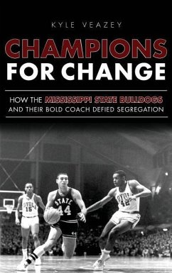 Champions for Change: How the Mississippi State Bulldogs and Their Bold Coach Defied Segregation - Veazey, Kyle