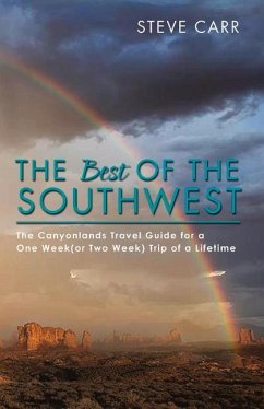 The Best of the Southwest: The Canyonlands Travel Guide for a One Week(or Two Week) Trip of a Lifetime Volume 2 - Carr, Steve