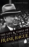 The Life & Times of Jersey City Mayor Frank Hague: &quote;I Am the Law&quote;