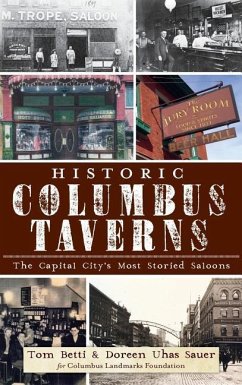 Historic Columbus Taverns: The Capital City's Most Storied Saloons - Betti, Tom; Uhas Sauer, Doreen