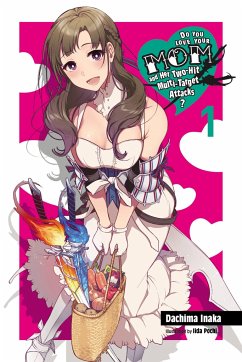 Do You Love Your Mom and Her Two-Hit Multi-Target Attacks?, Vol. 1 (Light Novel) - Inaka, Dachima