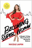 Becoming Super Woman: A Simple 12-Step Plan to Go from Burnout to Balance