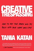 Creative Trespassing: How to Put the Spark and Joy Back Into Your Work and Life