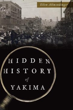 Hidden History of Yakima - Allmendinger, Ellen